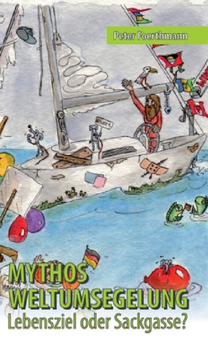 Mythos Weltumsegelung: Lebensziel oder Sackgasse? by Peter Foerthmann