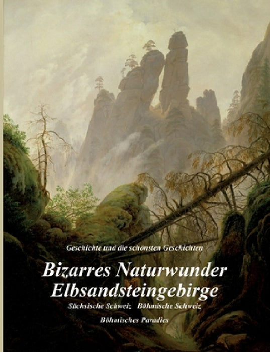 Bizarres Naturwunder Elbsandsteingebirge: Sächsische Schweiz Böhmische Schweiz Böhmisches Paradies by Ulrich Metzner