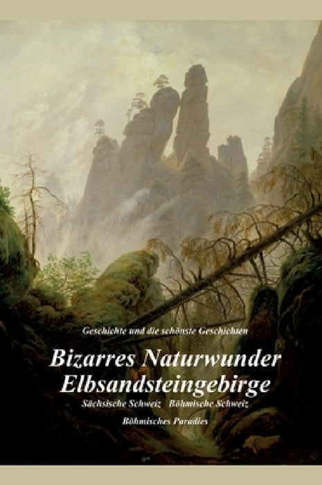 Bizarres Naturwunder Elbsandsteingebirge: Sächsische Schweiz Böhmische Schweiz Böhmisches Paradies by Ulrich Metzner