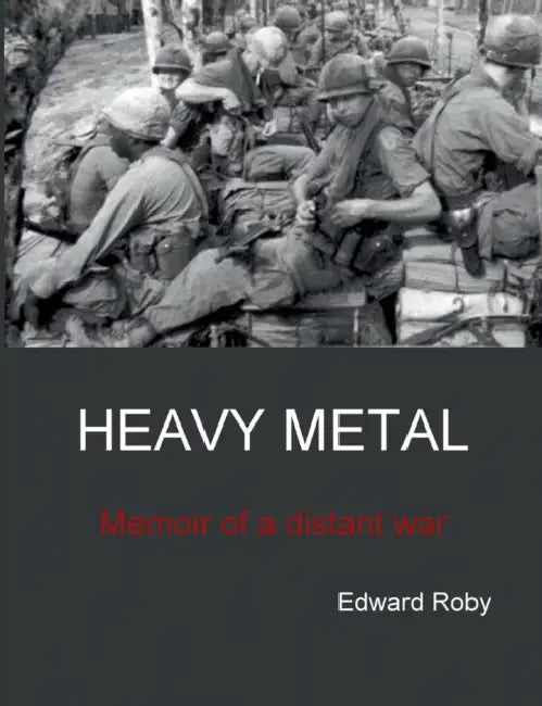 Heavy Metal: Memoir of a distant war by Edward Roby