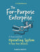 The For-Purpose Enterprise: A Powershifted Operating System to Run Your Business by Jo Aschenbrenner