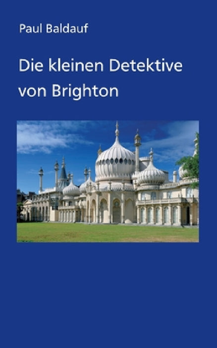 Die kleinen Detektive von Brighton by Paul Baldauf