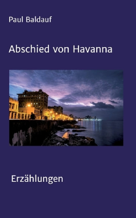 Abschied von Havanna: Erzählungen by Paul Baldauf