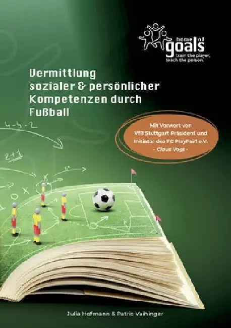 Vermittlung sozialer und persönlicher Kompetenzen durch Fußball: Handbuch Home of Goals by Patric Vaihinger