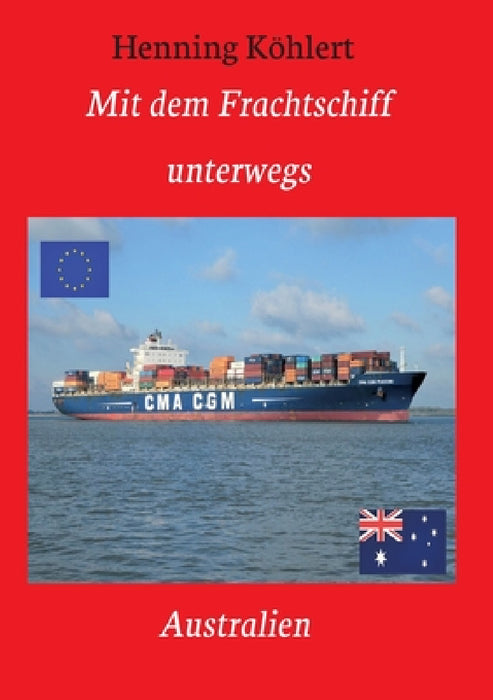Mit dem Frachtschiff unterwegs: Australien: Ein Reisebericht by Henning Köhlert