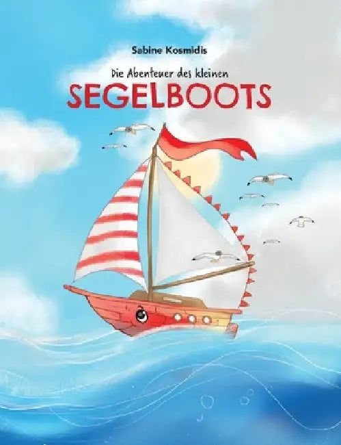 Die Abenteuer des kleinen Segelboots by Sabine Kosmidis