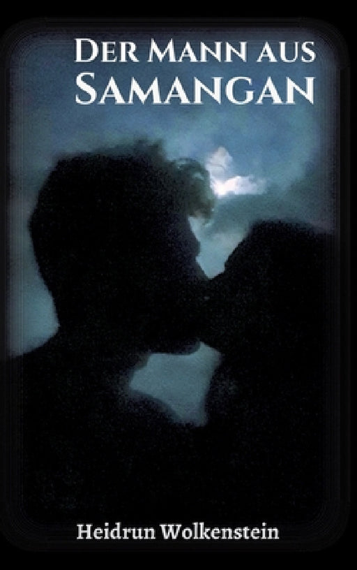 Der Mann aus Samangan: Nach einer wahren Begebenheit by Heidrun Wolkenstein