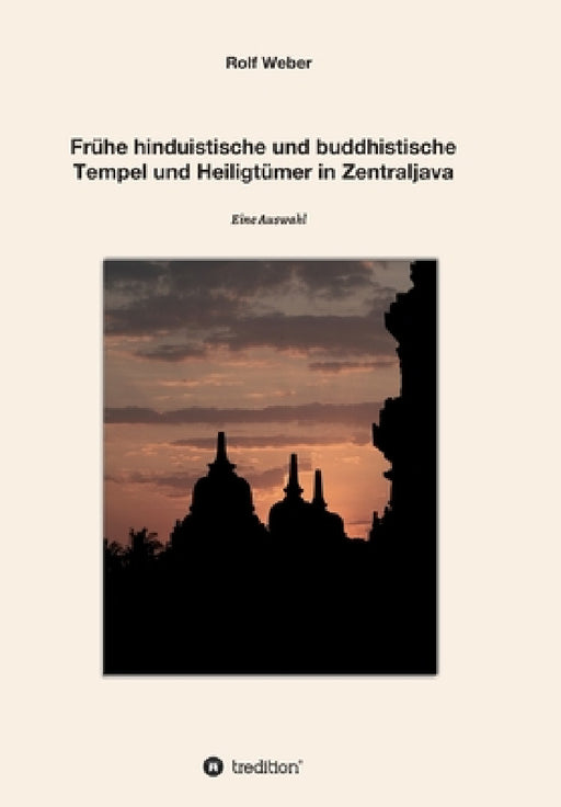 Frühe hinduistische und buddhistische Tempel und Heiligtümer in Zentraljava: Eine Auswahl by Rolf Weber