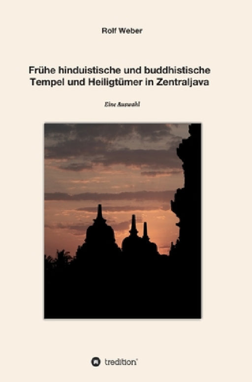 Frühe hinduistische und buddhistische Tempel und Heiligtümer in Zentraljava: Eine Auswahl by Rolf Weber