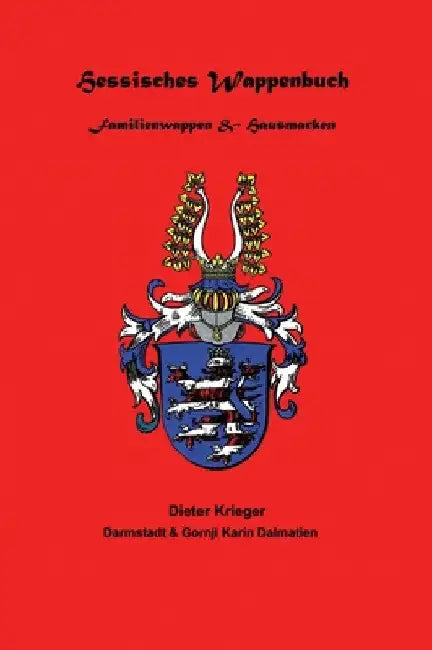 Hessisches Wappenbuch Familienwappen und Hausmarken: Heraldik und Genealogie aus Hessen by Dieter Krieger