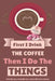 First I Drink The Coffee Then I Do The Things (Pet My Cat, Feed My Cat, Clean My Cat's Litter) by Vanilla Bean