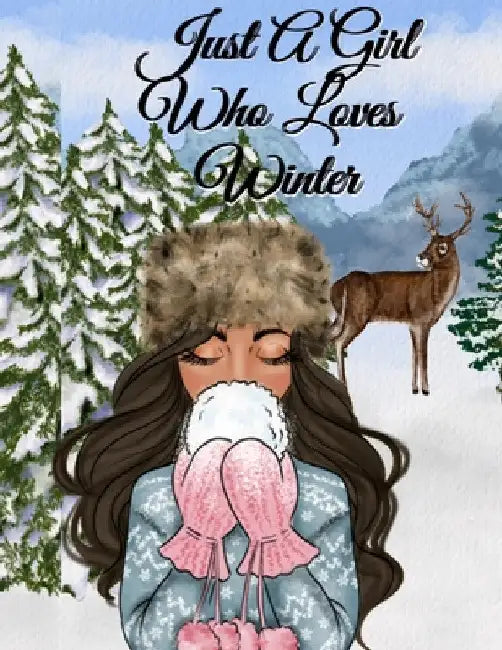 Just A Girl Who Loves Winter: Snow Composition Note Book To Write In Notes, Goals, Priorities, Holiday Pumpkin Spice & Maple Recipes, Celebration Po by Sandy Snow