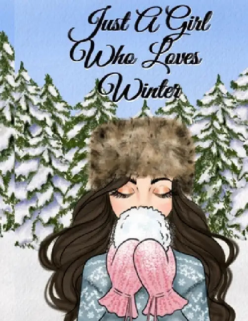 Just A Girl Who Loves Winter: Snow Journal To Write In Notes, Goals, Priorities, Holiday Pumpkin Spice & Maple Recipes, Celebration Poems & Verses & by Sandy Snow