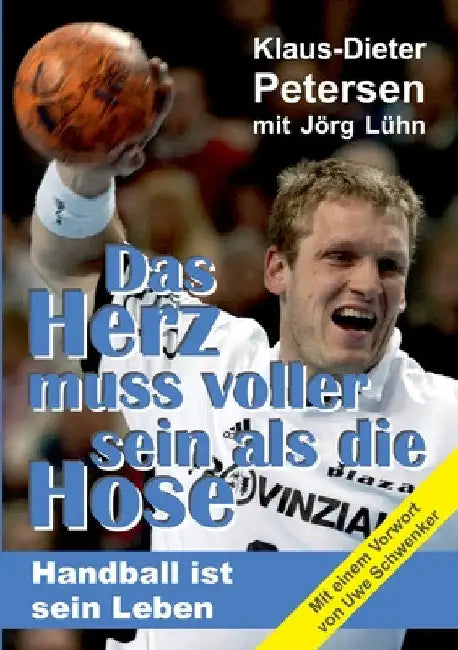 Das Herz muss voller sein als die Hose: Handball ist sein Leben by Jörg Lühn
