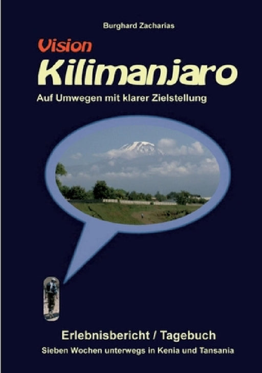 Vision Kilimanjaro: Sieben Wochen unterwegs in Kenia und Tansania by Burghard Zacharias