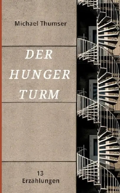 Der Hungerturm: Dreizehn Erzählungen by Michael Thumser