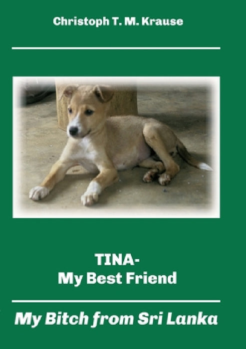 Tina - My Best Friend: My Bitch from Sri Lanka by Christoph T. M. Krause