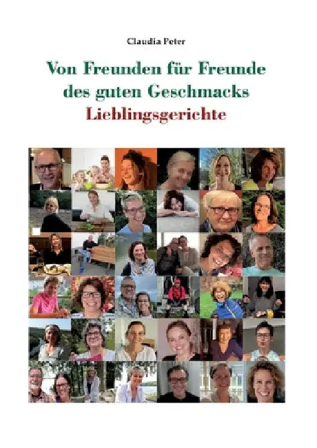 Von Freunden für Freunde des guten Geschmacks: Lieblingsgerichte by Claudia Peter
