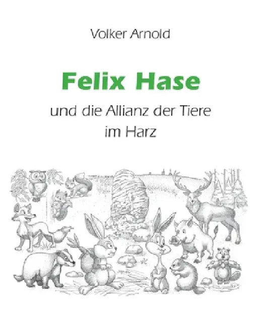 Felix Hase und die Allianz der Tiere im Harz by Volker Arnold