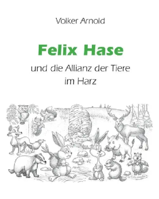 Felix Hase und die Allianz der Tiere im Harz by Volker Arnold