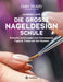 Die große Nageldesign Schule: Einfache Anleitungen und interessante Tipps & Tricks mit Gel-System by Clarissa Lack