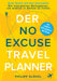 Der NO EXCUSE Travel Planner: Zum Teufel mit den Ausreden! Ein interaktiver Reiseplaner, um endlich in Aktion zu treten by Philipp Glöckl, Philipp Glöckl, Kathy Tosolt