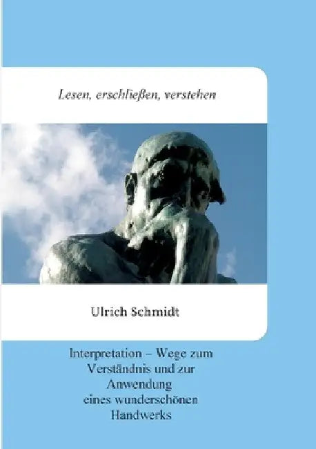 Lesen, erschließen, verstehen: Interpretation - Wege zum Verständnis und zur Anwendung eines wunderschönen Handwerks by Ulrich Schmidt
