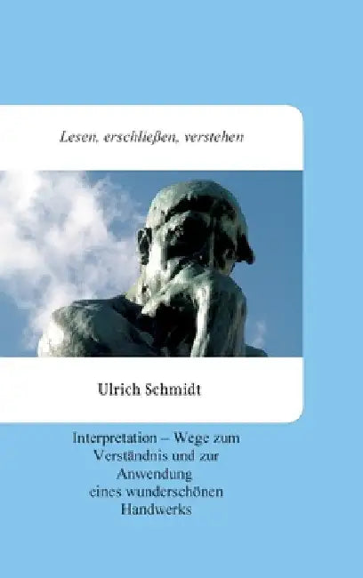 Lesen, erschließen, verstehen: Interpretation - Wege zum Verständnis und zur Anwendung eines wunderschönen Handwerks by Ulrich Schmidt