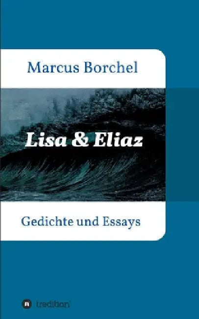 Lisa & Eliaz: Gedichte und Essays by Marcus Borchel
