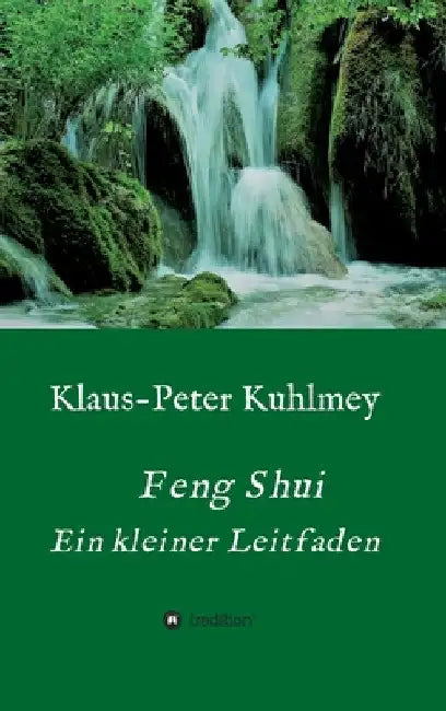 Feng Shui - Ein kleiner Leitfaden by Klaus-Peter Kuhlmey