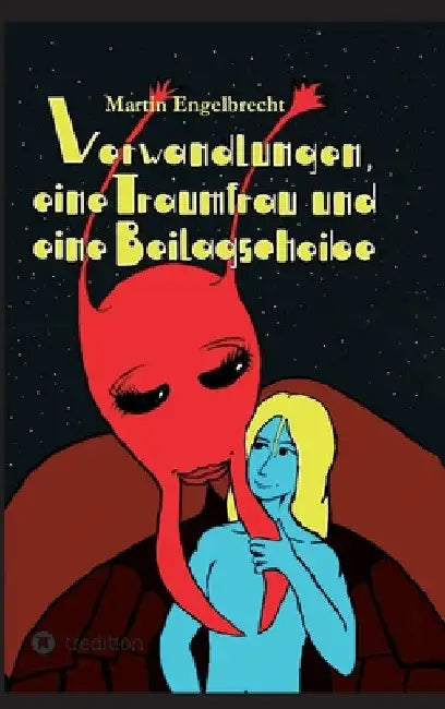Verwandlungen, eine Traumfrau und eine Beilagscheibe: Band drei der Chroniken zwischen Innen und Außen by Martin Engelbrecht
