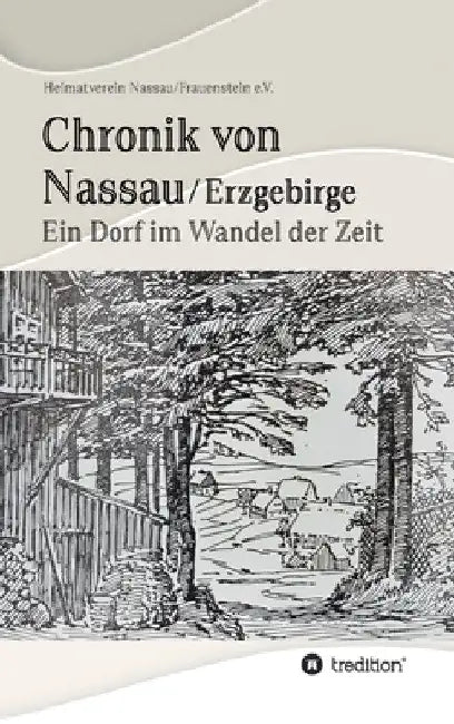 Chronik von Nassau/Erzgebirge: Ein Dorf im Wandel der Zeit by Heimatverein Nassau/Frauenstein E. V.