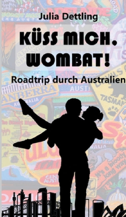 Küss mich, Wombat!: Roadtrip durch Australien by Julia Dettling