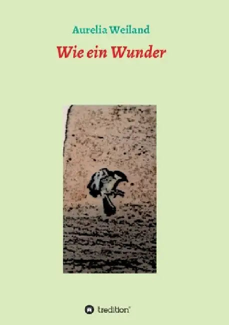 Wie ein Wunder by Aurelia Weiland