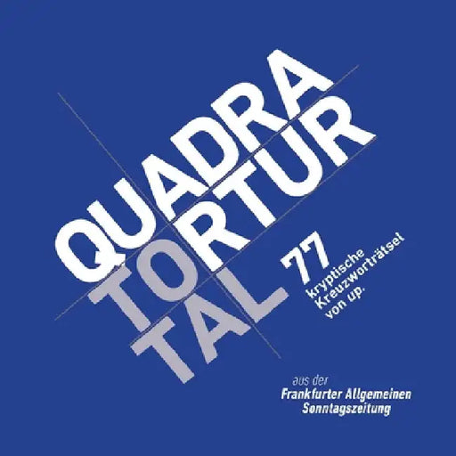 Quadratortur total: 77 kryptische Kreuzworträtsel von up. aus der Frankfurter Allgemeinen Sonntagszeitung by Up