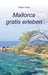 Mallorca gratis erleben by Tatjana Resch