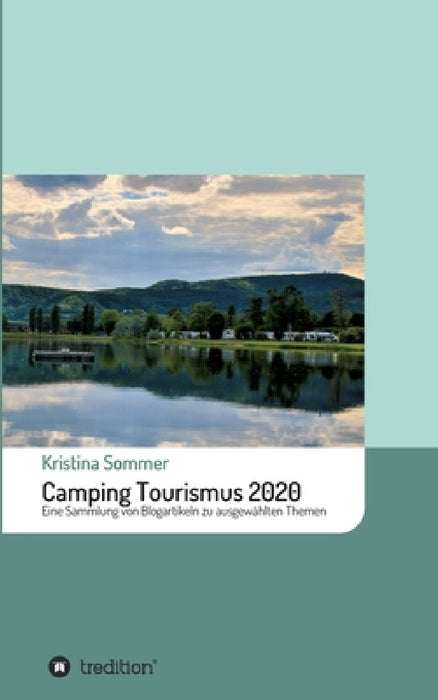 Camping Tourismus 2020: Eine Sammlung von Blogartikeln zu ausgewählten Themen by Kristina Sommer