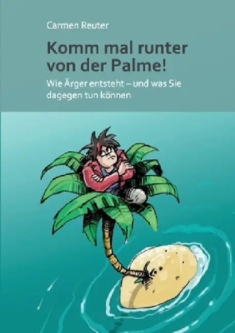 Komm mal runter von der Palme!: Wie Ärger entsteht - und was Sie dagegen tun können by Carmen Reuter
