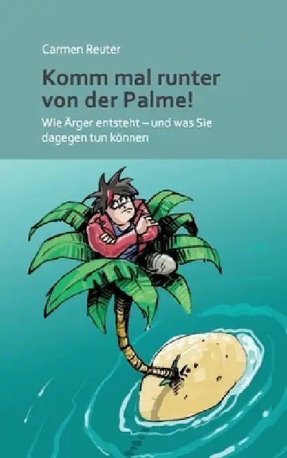 Komm mal runter von der Palme!: Wie Ärger entsteht - und was Sie dagegen tun können by Carmen Reuter