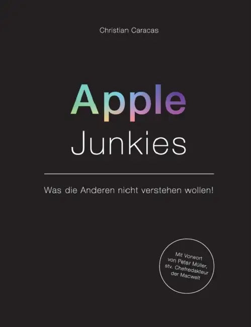 Apple Junkies: Was die Anderen nicht verstehen wollen by Christian Caracas