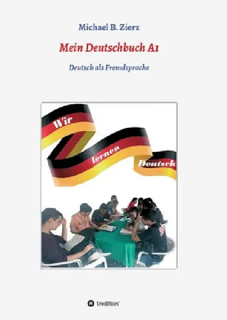 Mein Deutschbuch A1 - Wir lernen Deutsch: Deutsch als Fremdsprache by Michael Zierz