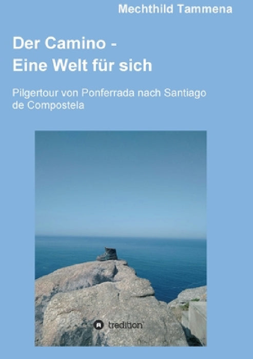 Der Camino - Eine Welt für sich: Pilgertour von Ponferrada nach Santiago de Compostela by Mechthild Tammena