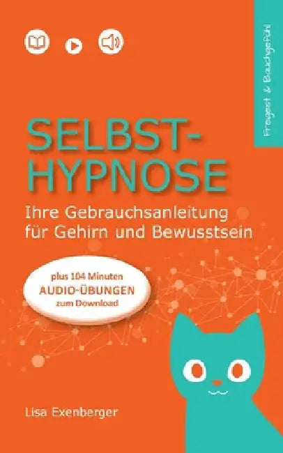Selbsthypnose: Ihre Gebrauchsanleitung für Gehirn und Bewusstsein by Lisa Exenberger