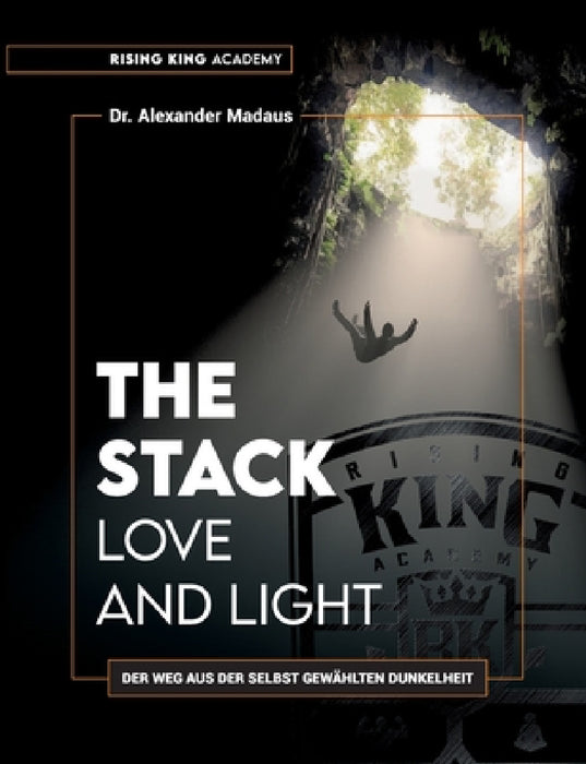 THE STACK - Love and Light: Der Weg aus der selbst gewählten Dunkelheit by Alexander Madaus