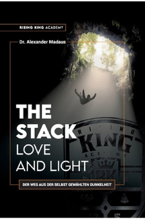 THE STACK - Love and Light: Der Weg aus der selbst gewählten Dunkelheit by Alexander Madaus