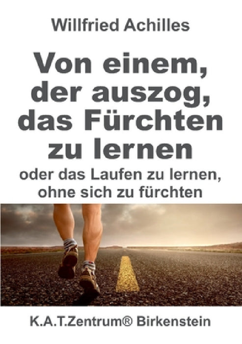 Von einem, der auszog, das Fürchten zu lernen: oder Laufen lernen. ohne sich zu fürchten by Willfried Achilles