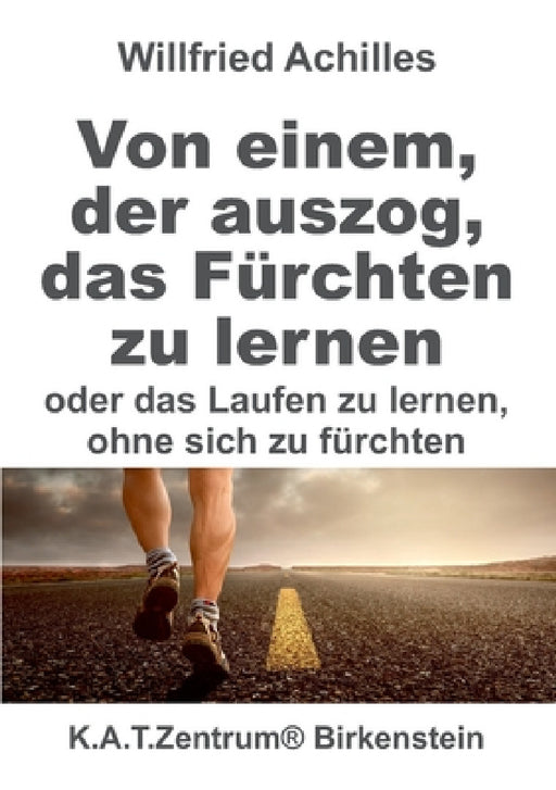 Von einem, der auszog, das Fürchten zu lernen: oder Laufen lernen. ohne sich zu fürchten by Willfried Achilles