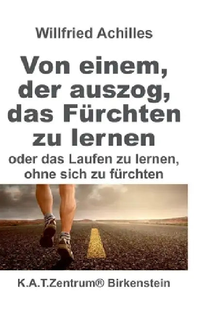 Von einem, der auszog, das Fürchten zu lernen: oder Laufen lernen. ohne sich zu fürchten by Willfried Achilles