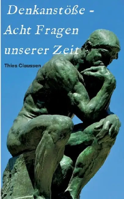Denkanstöße - Acht Fragen unserer Zeit by Thies Claussen