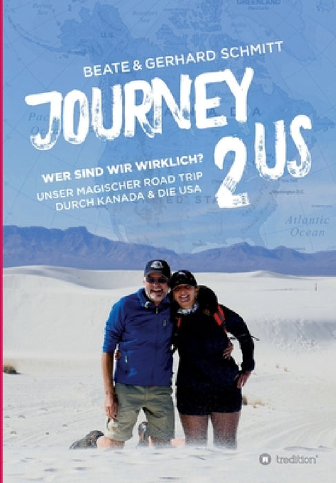 Journey2US: Wer sind wir wirklich? Unser magischer Road Trip durch Kanada & die USA by Beate &. Gerhard Schmitt